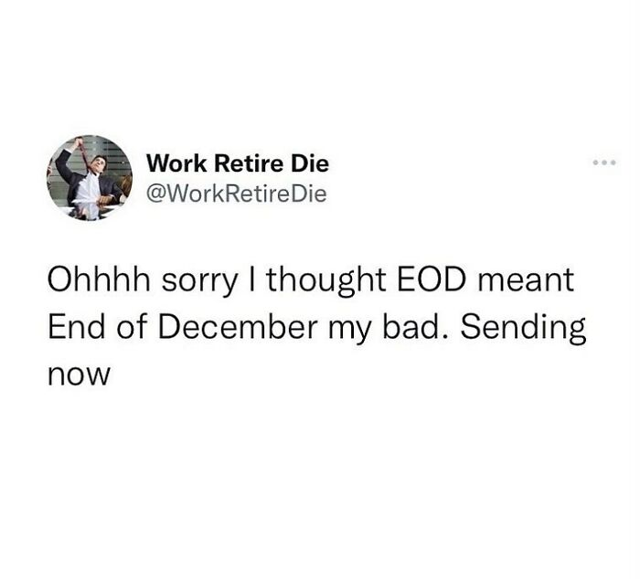 Honest Mistake
@workretiredie
.
.
.
.
.
.
#work #workmemes #corporate #wfh #fridaymood