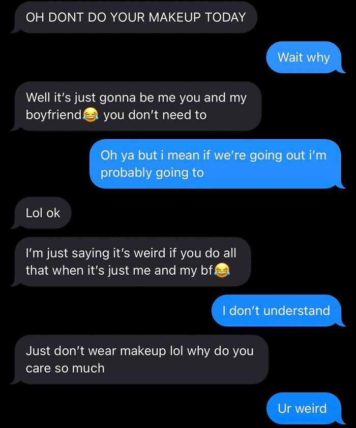 “You Don’t Need To Wear Makeup Around My Boyfriend Lol”