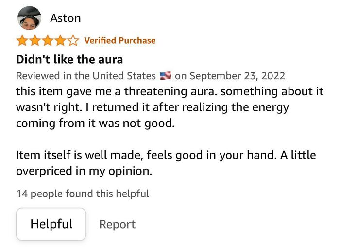 Funny Amazon review: User finds a product's aura threatening; compliments quality, but returns it. 14 find this helpful.