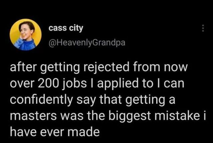 Humorous post about job rejections and the regret of obtaining a master's degree.