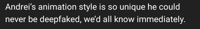 Text complimenting Andrei's unique animation style, impossible to deepfake.