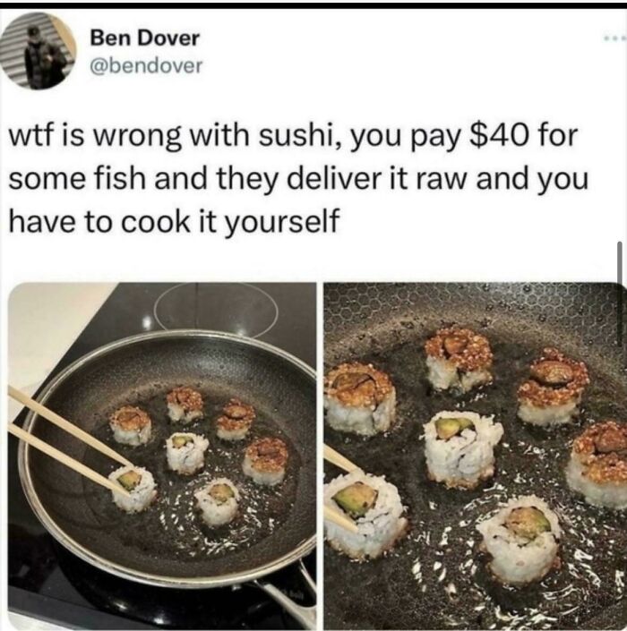 Sushi being cooked in a frying pan, shown humorously as one of the "dishes so stupid."