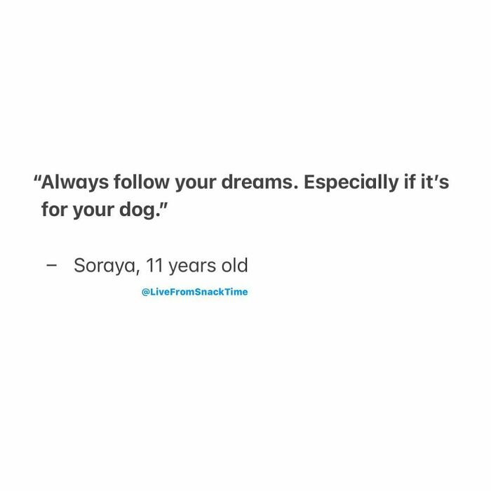 Wholesome and hilarious quotes from little kids shared by an NYC school teacher about following dreams for your dog.