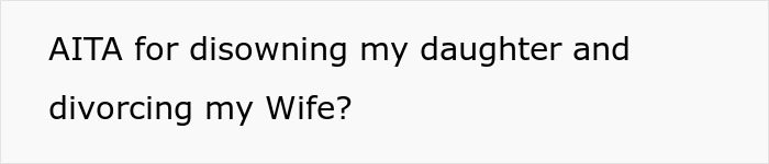 Man Accused Of Going Too Far By Disowning Adopted Daughter As She Preferred Mom&rsquo;s Affair Partner 
