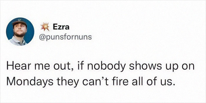 Might Be On To Something Here 👀
@punsfornuns
.
.
.
.
.
.
#work #workmemes #corporatememes #sundaymemes #millennials #millennialmemes #workfromhome #wfh #wfhmemes #cantfireusall
