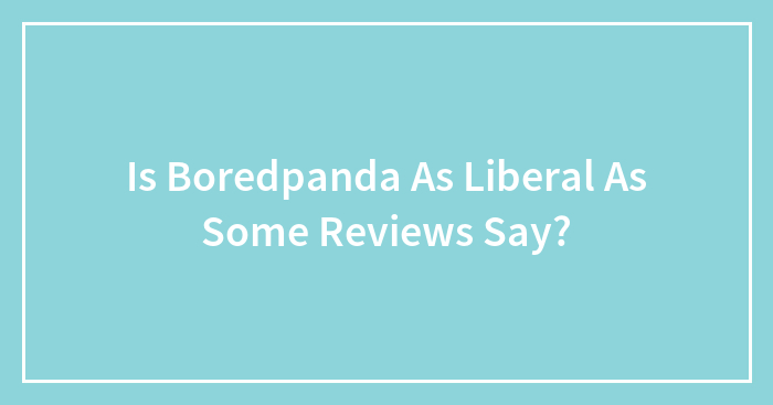 Is Boredpanda As Liberal As Some Reviews Say?