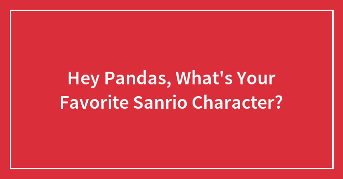 Hey Pandas, What’s Your Favorite Sanrio Character?