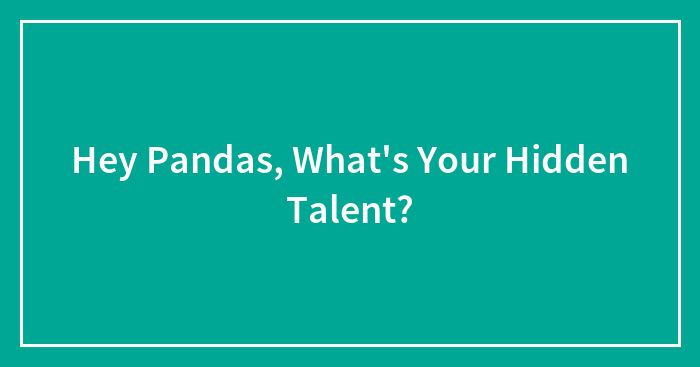 Hey Pandas, What’s Your Hidden Talent?
