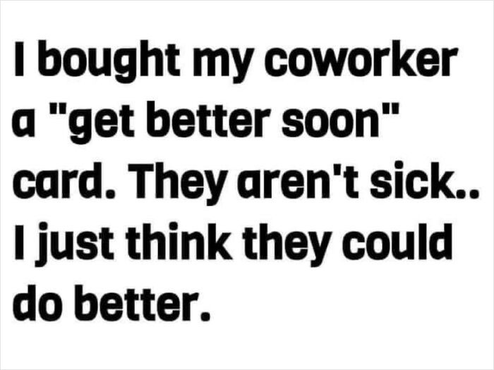 Funny work meme about a coworker receiving a "get better soon" card for performance improvement encouragement.