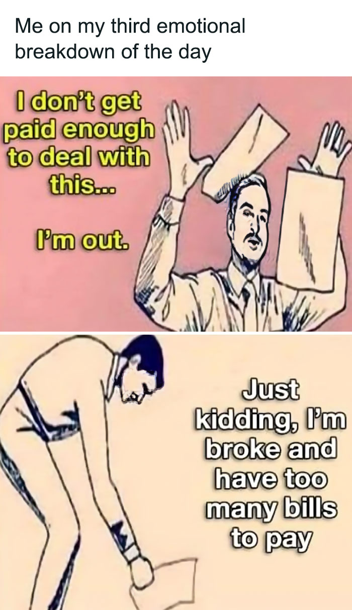 Funny work memes: Cartoon man throws papers, then picks them up, with text about emotional breakdowns and bills.