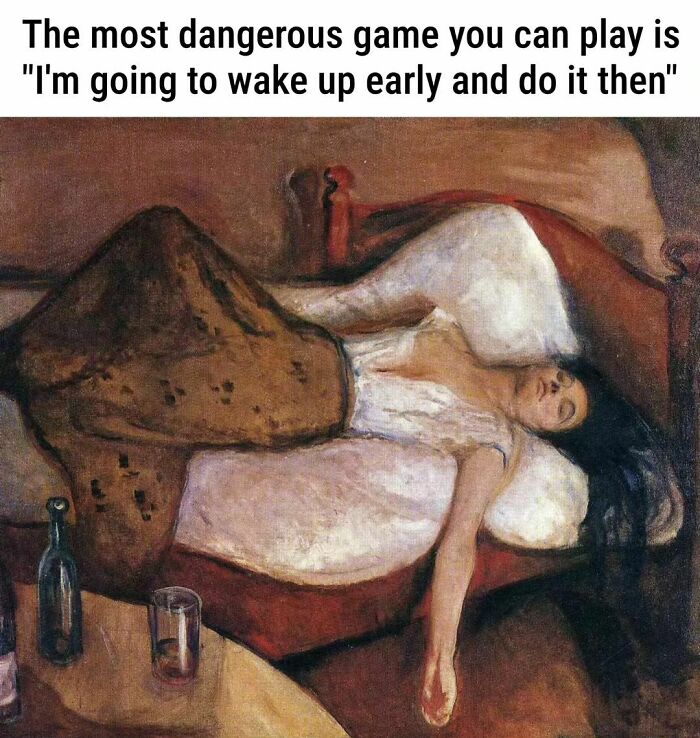 Great work of art with a humorous meme text about the challenge of waking up early for tasks.
