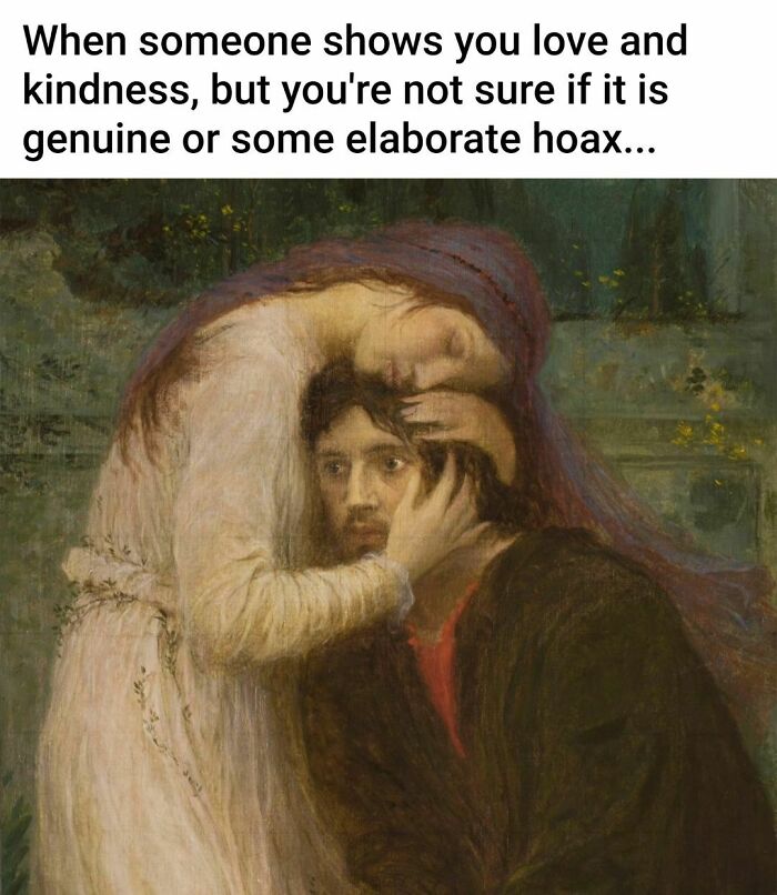 Art meme with a worried man being embraced, captioned about uncertainty in kindness; part of funny art meme collection.