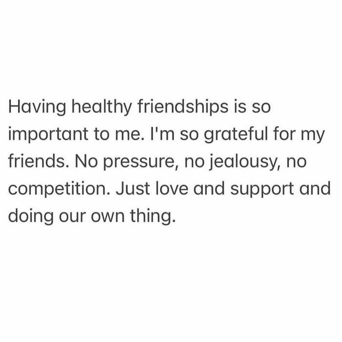 Text about valuing healthy friendships, emphasizing gratitude, love, and support without pressure or competition.
