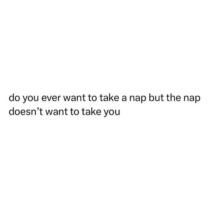 Text meme humor about wanting a nap but it not happening.