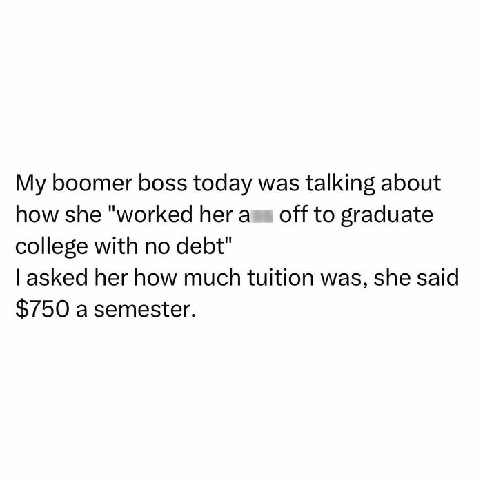 Text post about a boomer boss claiming to graduate college debt-free while tuition was $750 a semester, highlighting student struggles.
