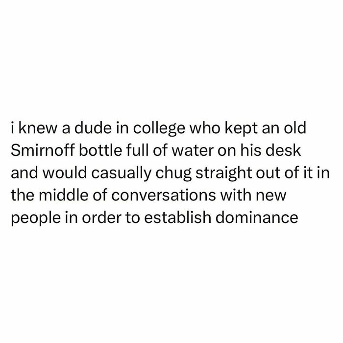 Text post about a college student using an old Smirnoff bottle to casually chug water and appear dominant among peers.