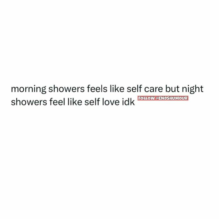 Text humorously describes morning showers as self care and night showers as self love, reflecting adulting humor.