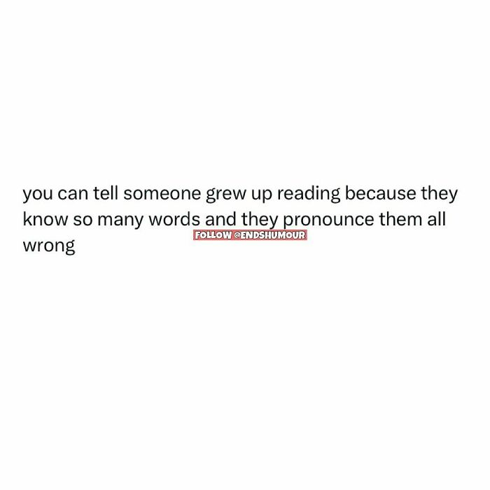 Screenshot with relatable humor about adulting, highlighting how people who grew up reading often mispronounce many words.