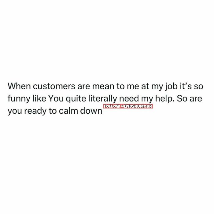 Screenshot with relatable humor about dealing with difficult customers, highlighting the challenges of adulting and work life.