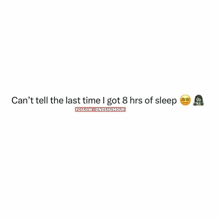 Screenshot of a relatable adulting humor quote about not remembering the last time getting 8 hours of sleep.