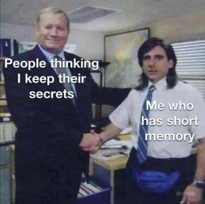 Man with long hair shaking hands in an office, overlaid with relatable meme text about keeping secrets and short memory.