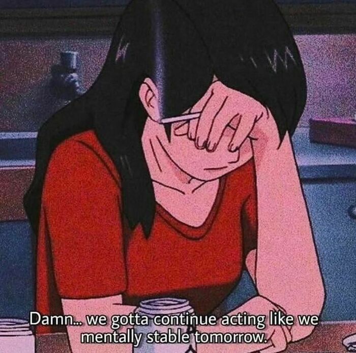 Animated person in red shirt looking stressed, hand on face, with text about acting mentally stable; relatable memes.