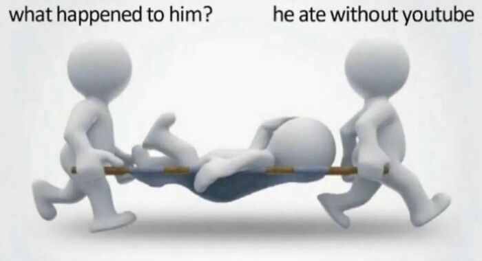 3D figures carrying another with text: "what happened to him? he ate without youtube." Relatable meme humor.