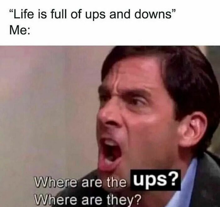 Man shouting, questioning life's ups, meme on functioning struggles.