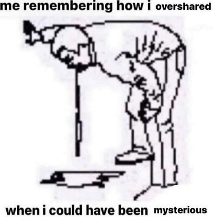 Person leaning over reflecting on oversharing instead of being mysterious, relatable meme context.