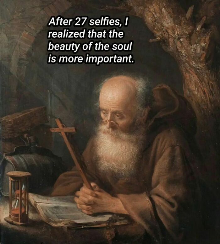 Elderly monk in classical art meme humorously reflecting on selfies and soul beauty.