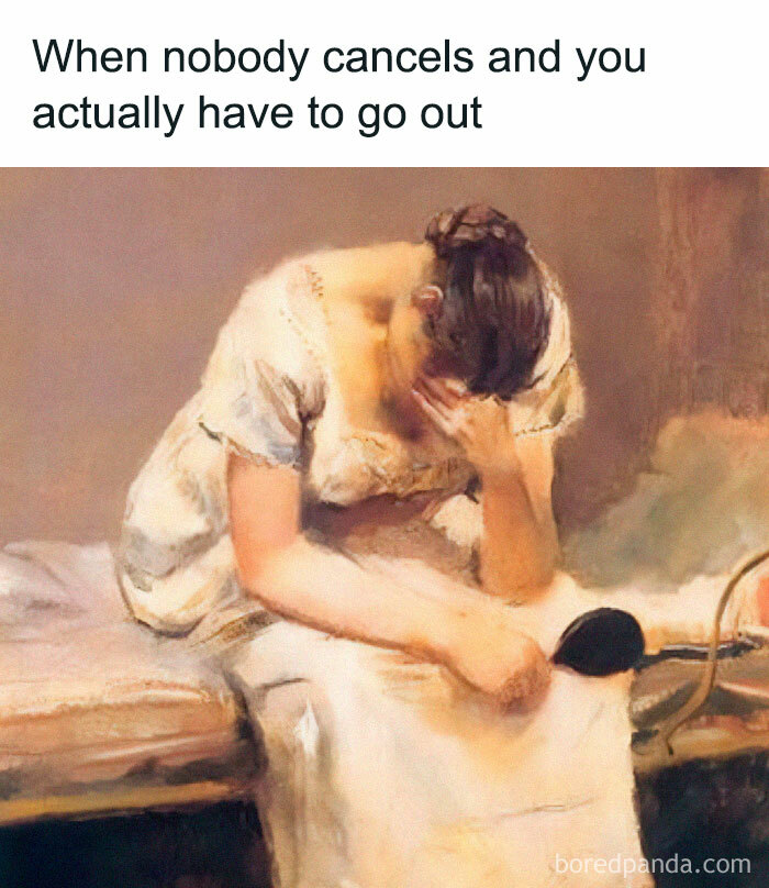 Classical art meme of a woman in a dress, head in hand, humorously lamenting going out when plans aren't canceled.