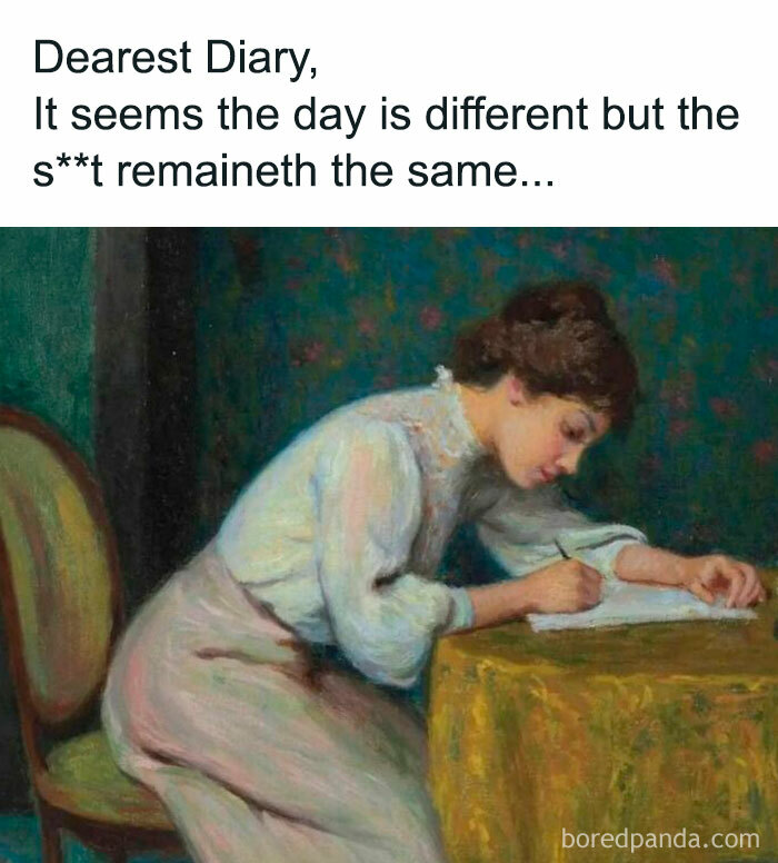 Classical art meme: woman writing at a desk with humorous caption about daily routine.
