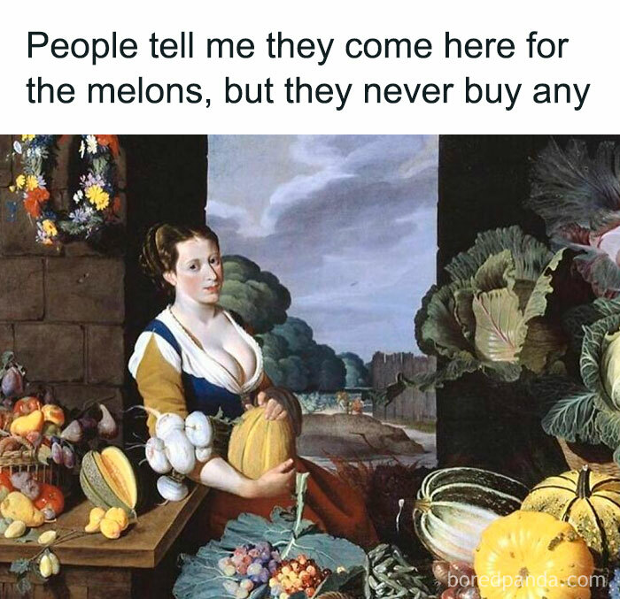 Classical art meme of a woman holding melons, surrounded by fruits and vegetables, with a humorous caption above.