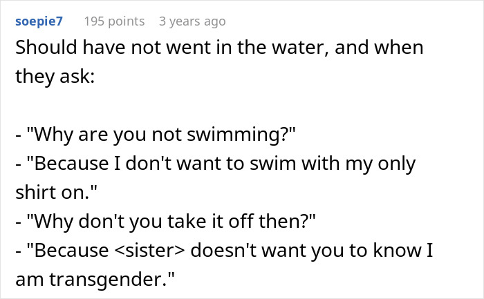 Woman’s Transphobic Request Makes Brother Leave Pool Party Early, She Accuses Him Of Causing Drama Woman’s Transphobic Request Makes Brother Leave Pool Party Early, She Accuses Him Of Causing Drama
