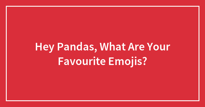 Hey Pandas, What Are Your Favourite Emojis?