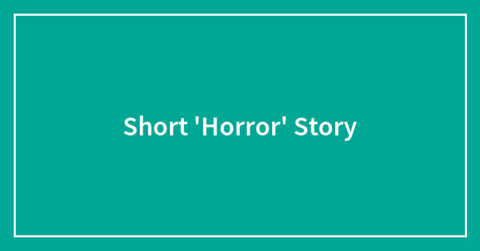 Short ‘Horror’ Story