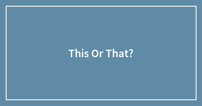 This Or That?