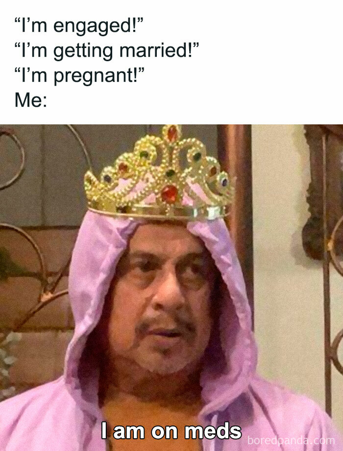 Man in a pink robe and crown with text overlay: “I’m engaged!” “I’m on meds” meme for Disney adults and meme lovers.