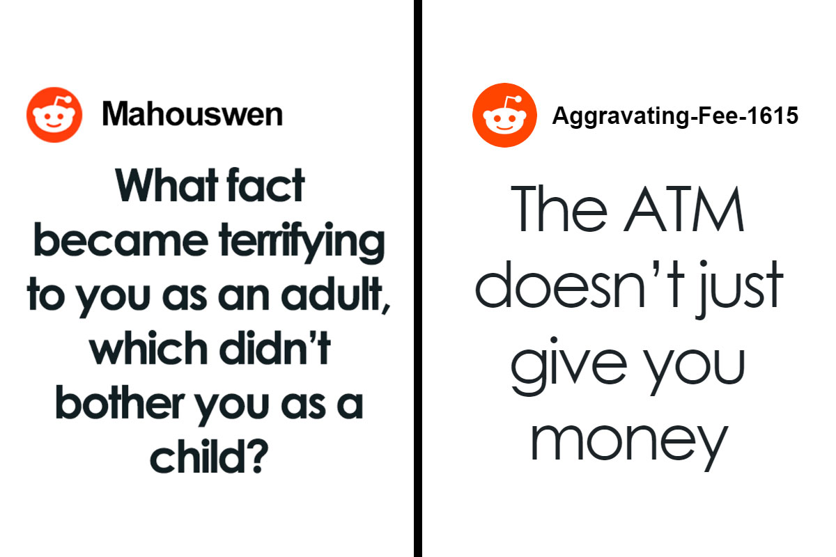 “What Fact Became Terrifying To You As An Adult, Which You Didn’t Notice As A Child?” (30 Answers)