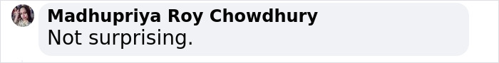 "Screenshot of a comment by Madhupriya Roy Chowdhury stating, 'Not surprising.'