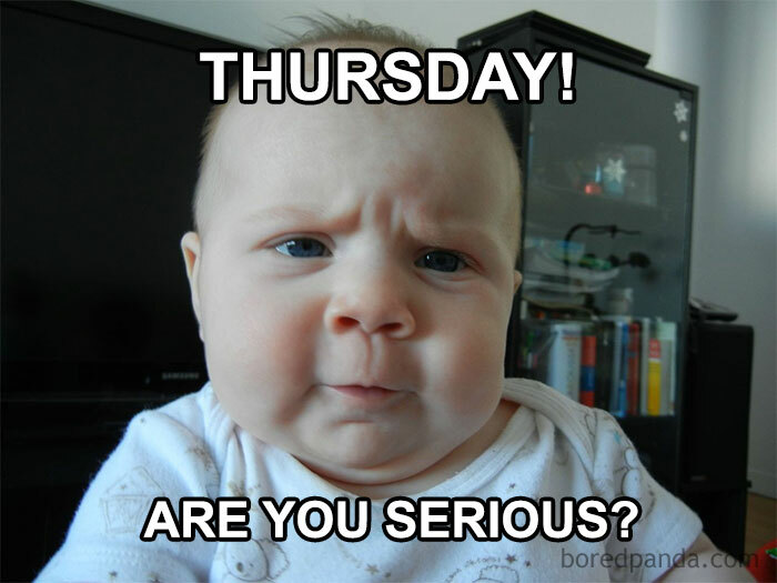 Baby with a skeptical expression, captioned "Thursday! Are you serious?" for Thursday memes and weekend anticipation.