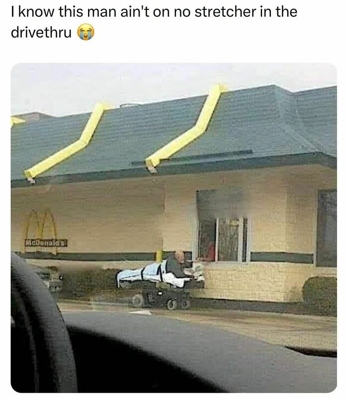 Man on stretcher in McDonald's drive-thru, creating a funny and relatable meme scene.