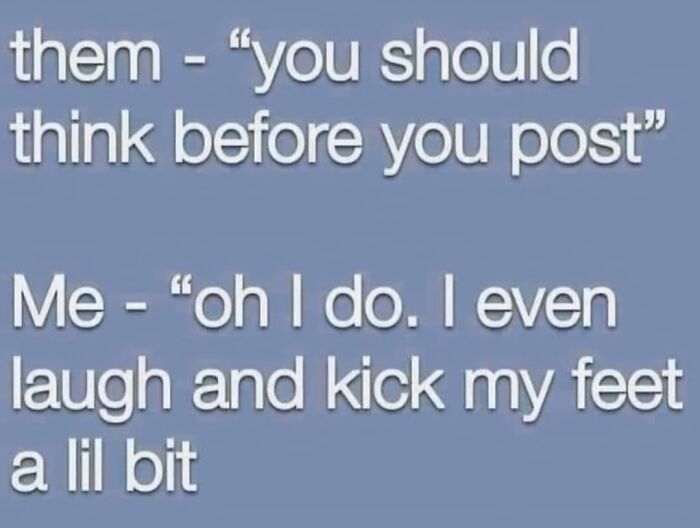 Funny meme with text about thinking before posting, featuring a humorous response.