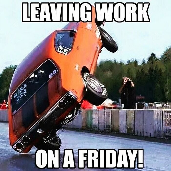 Orange car doing a wheelie with "Leaving work on a Friday!" text for happy Friday memes.