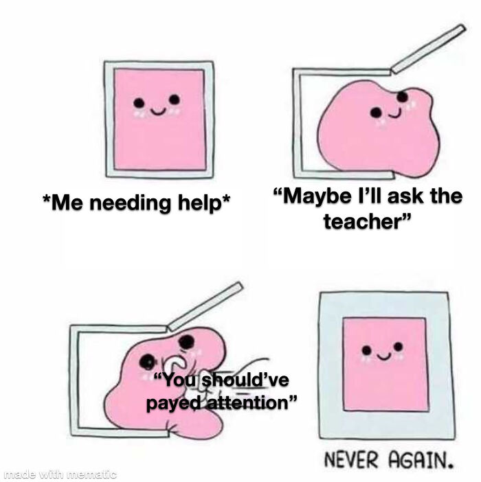 Cute comic meme on teenage phase with a pink blob seeking and regretting asking for help.