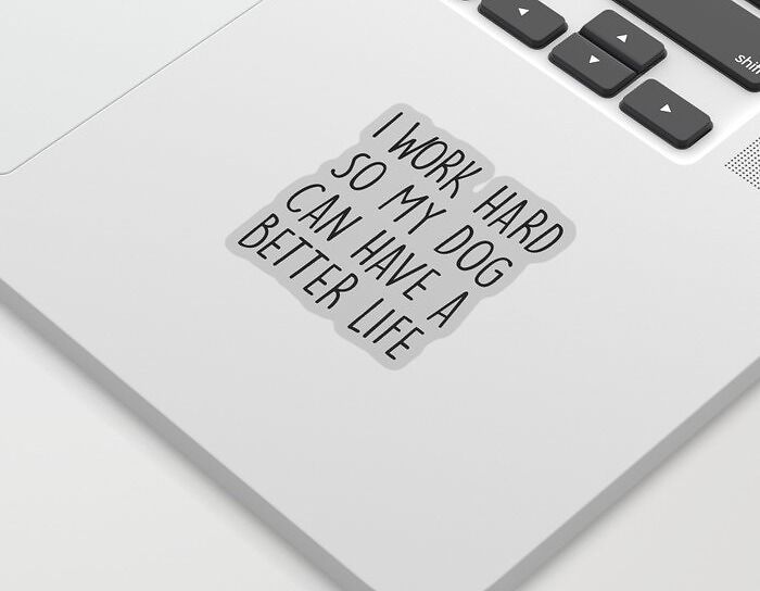  I Work Hard So My Dog Can Have A Good Life Sticker: For The Dog Parent Who Treats Their Pup Like Royalty And Isn't Afraid To Admit It