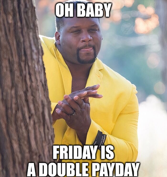 Man in yellow jacket with text overlay: "Oh baby, Friday is a double payday." Happy Friday memes.