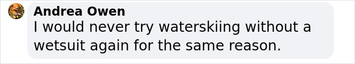 Comment from Andrea Owen expressing reluctance to try waterskiing without a wetsuit for safety reasons.