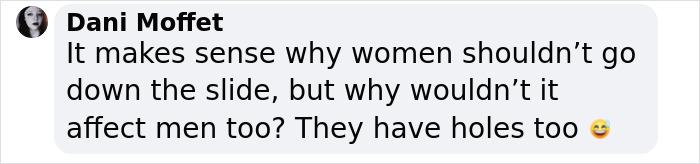 Comment from Dani Moffet questioning the ban on women using the extreme waterslide, mentioning men have holes too with a smiling emoji.