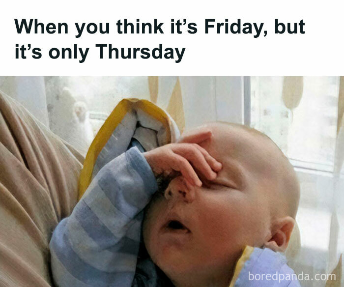 Baby with hand on face, expressing frustration over it being Thursday instead of the weekend.